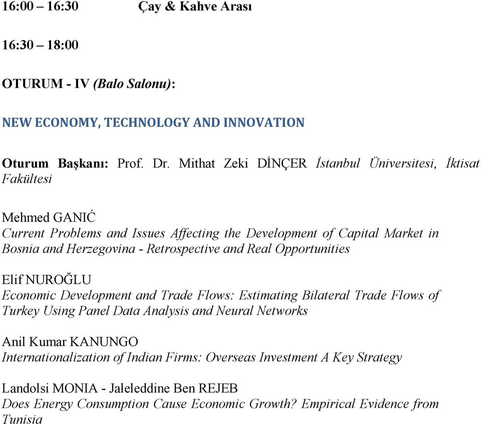 Retrospective and Real Opportunities Elif NUROĞLU Economic Development and Trade Flows: Estimating Bilateral Trade Flows of Turkey Using Panel Data Analysis and eural