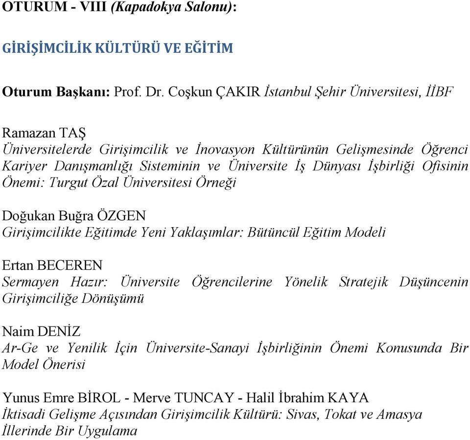 Đşbirliği Ofisinin Önemi: Turgut Özal Üniversitesi Örneği Doğukan Buğra ÖZGEN Girişimcilikte Eğitimde Yeni Yaklaşımlar: Bütüncül Eğitim Modeli Ertan BECEREN Sermayen Hazır: Üniversite