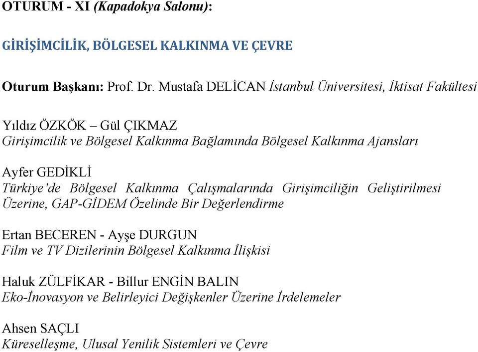 Ayfer GEDĐKLĐ Türkiye de Bölgesel Kalkınma Çalışmalarında Girişimciliğin Geliştirilmesi Üzerine, GAP-GĐDEM Özelinde Bir Değerlendirme Ertan BECEREN - Ayşe