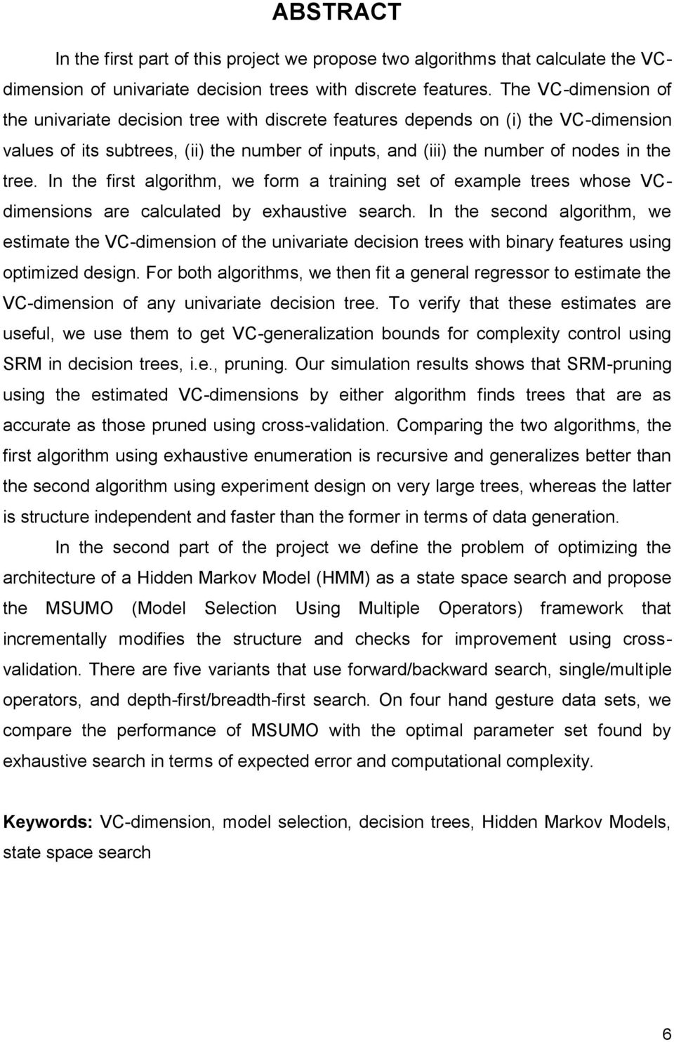 In the first algorithm, we form a training set of example trees whose VCdimensions are calculated by exhaustive search.