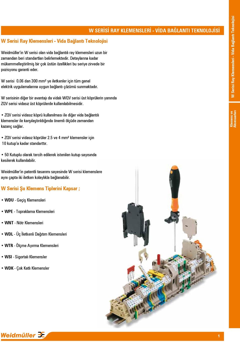 06 dan 300 mm² ye iletkenler için tüm genel elektrik uygulamalarına uygun bağlantı çözümü sunmaktadır.