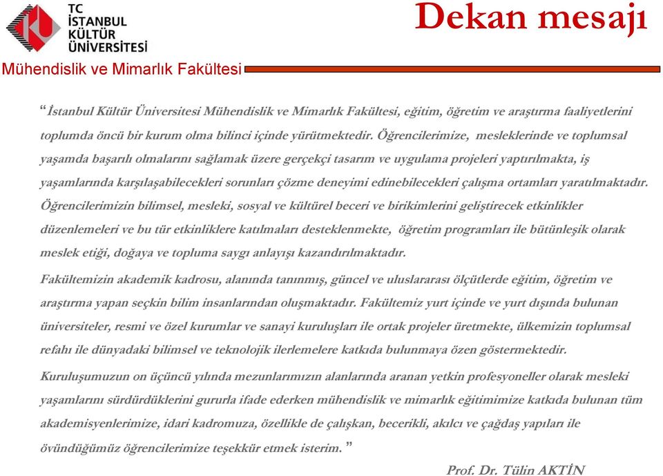 Öğrencilerimize, mesleklerinde ve toplumsal yaşamda başarılı olmalarını sağlamak üzere gerçekçi tasarım ve uygulama projeleri yaptırılmakta, iş yaşamlarında karşılaşabilecekleri sorunları çözme