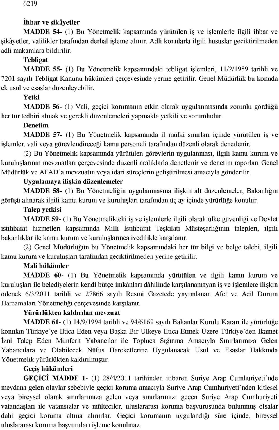 Tebligat MADDE 55- (1) Bu Yönetmelik kapsamındaki tebligat işlemleri, 11/2/1959 tarihli ve 7201 sayılı Tebligat Kanunu hükümleri çerçevesinde yerine getirilir.