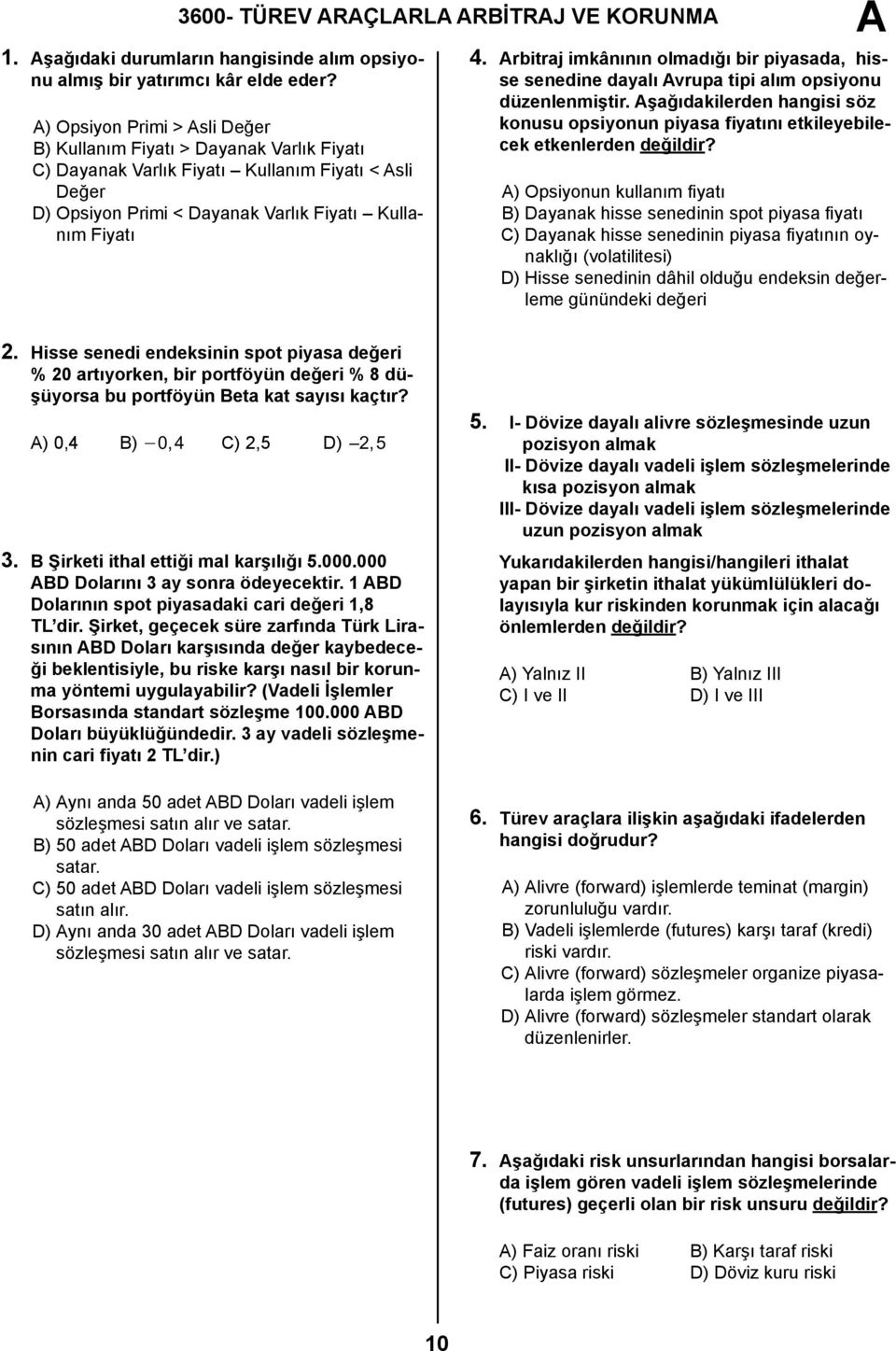 rbitraj imkânının olmadığı bir piyasada, hisse senedine dayalı vrupa tipi alım opsiyonu düzenlenmiştir.