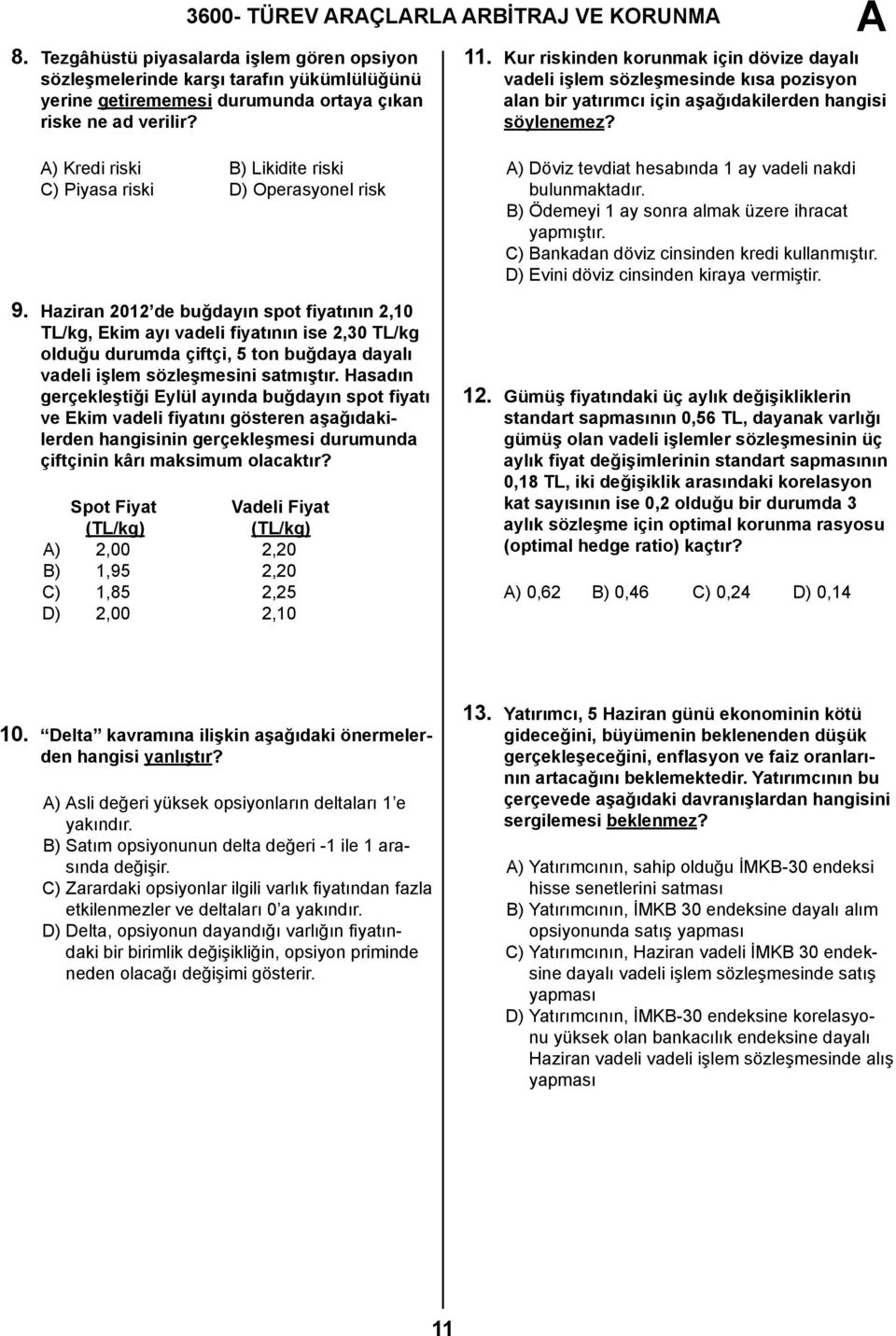 ) Kredi riski B) Likidite riski C) Piyasa riski D) Operasyonel risk 9.