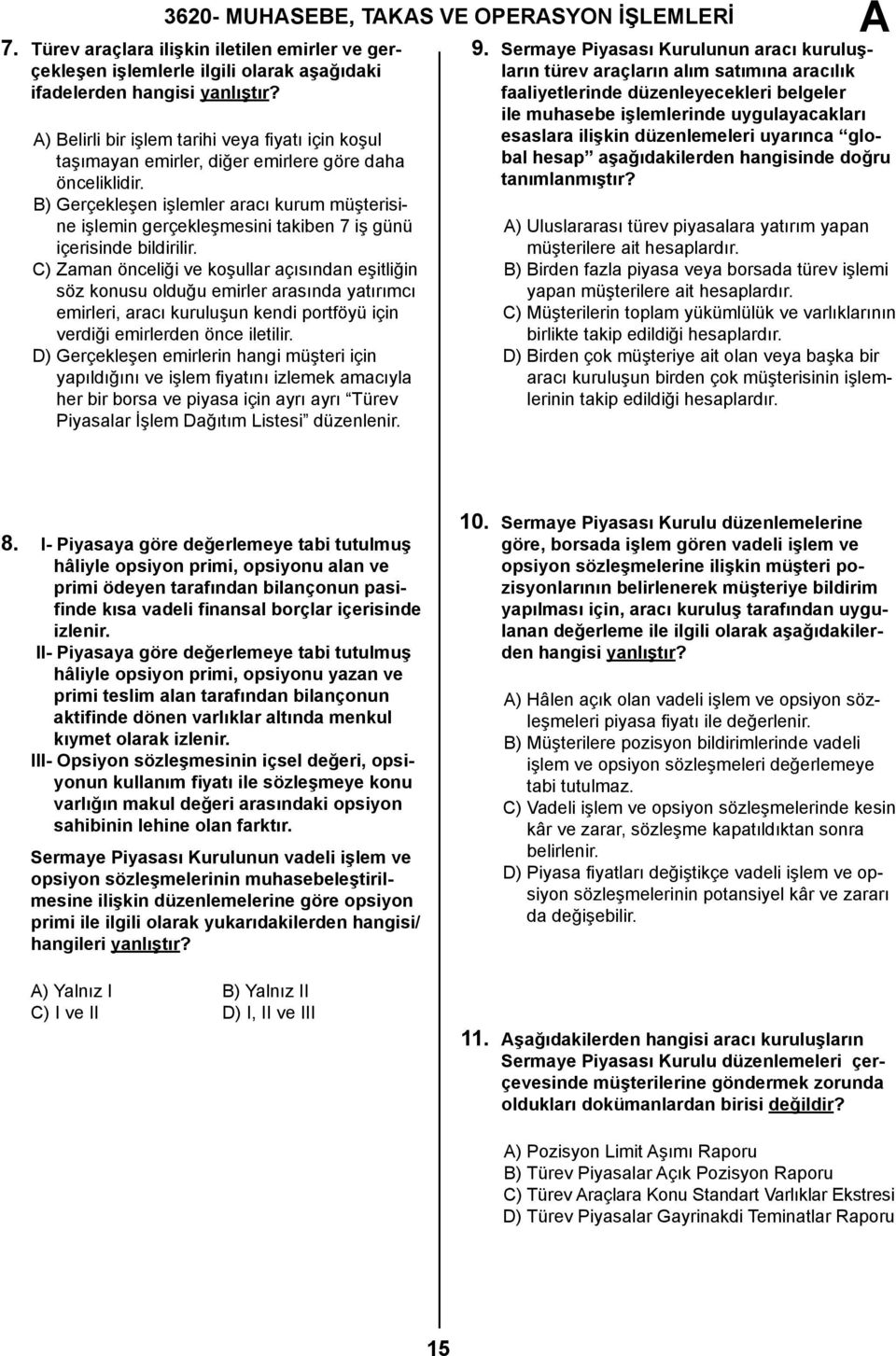 B) Gerçekleşen işlemler aracı kurum müşterisine işlemin gerçekleşmesini takiben 7 iş günü içerisinde bildirilir.