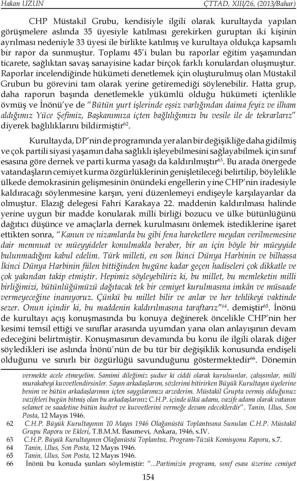 Raporlar incelendiğinde hükümeti denetlemek için oluşturulmuş olan Müstakil Grubun bu görevini tam olarak yerine getiremediği söylenebilir.