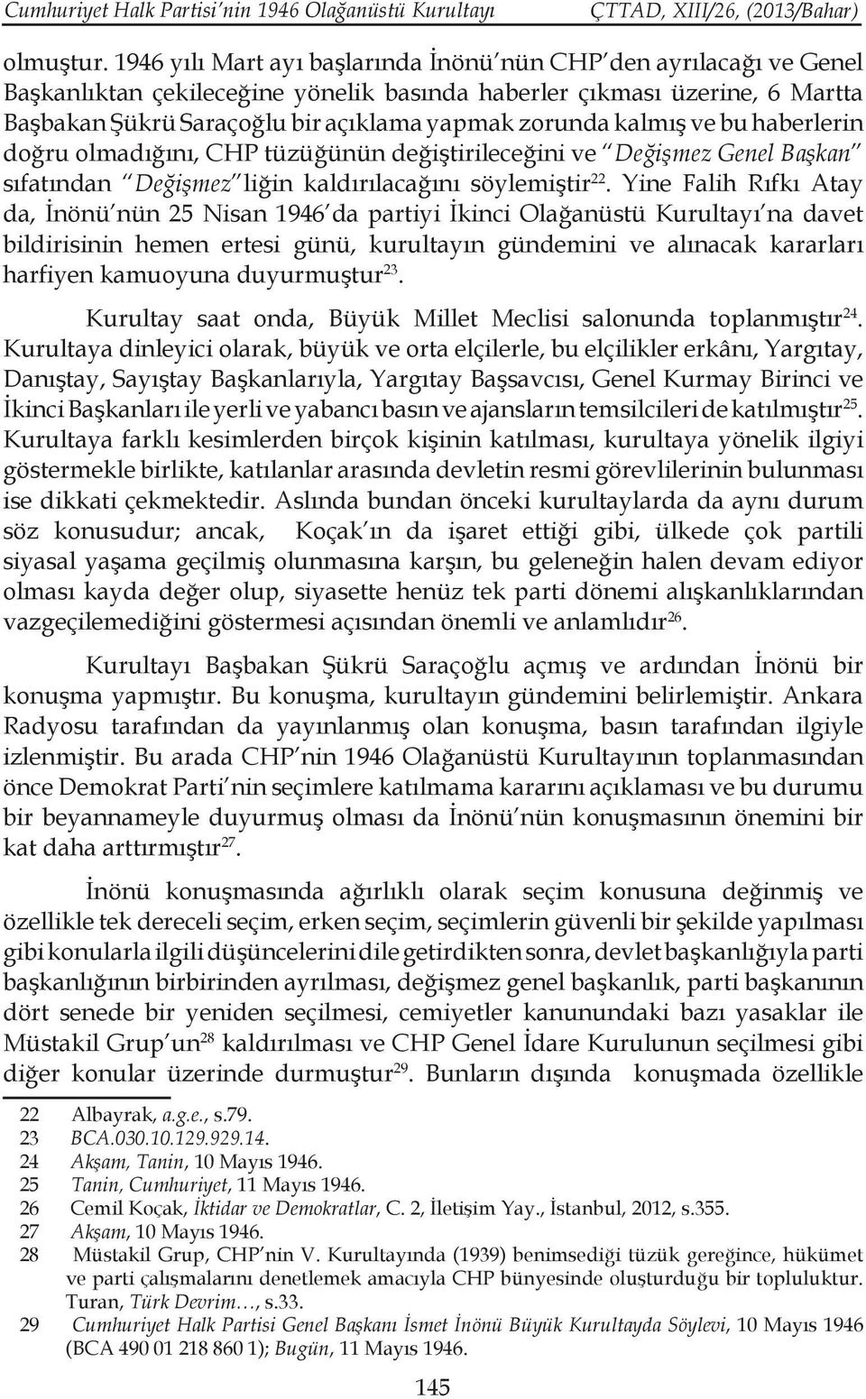 kalmış ve bu haberlerin doğru olmadığını, CHP tüzüğünün değiştirileceğini ve Değişmez Genel Başkan sıfatından Değişmez liğin kaldırılacağını söylemiştir 22.