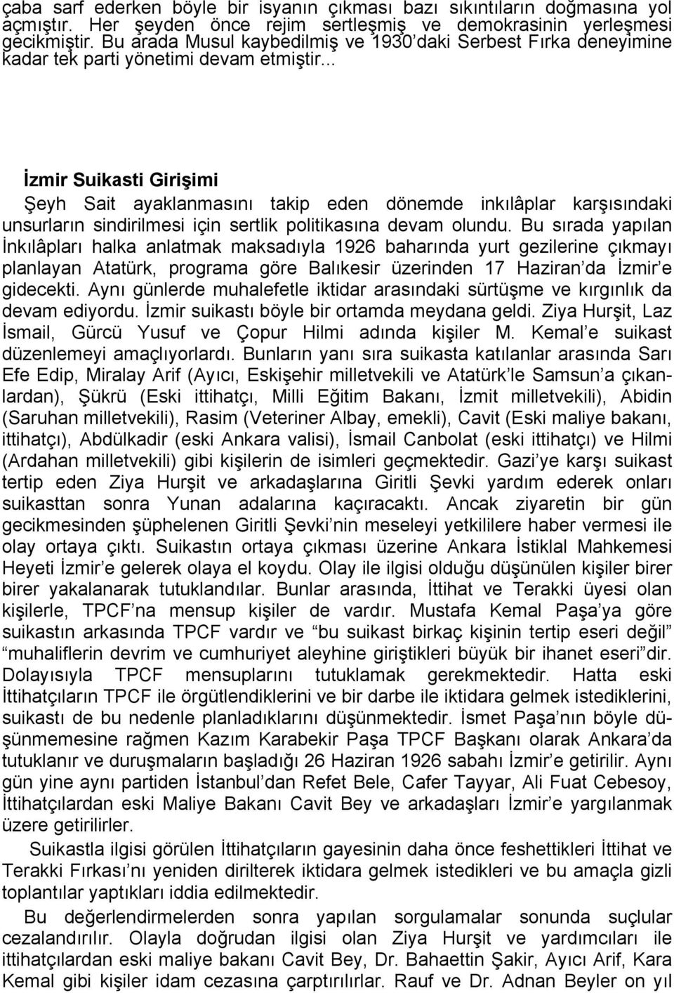 .. İzmir Suikasti Girişimi Şeyh Sait ayaklanmasını takip eden dönemde inkılâplar karşısındaki unsurların sindirilmesi için sertlik politikasına devam olundu.