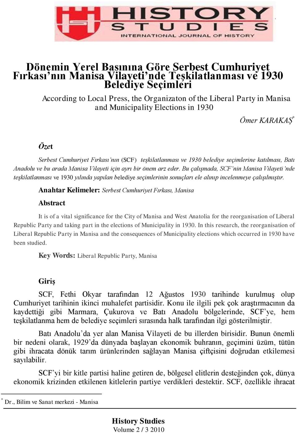 önem arz eder. Bu çalışmada, SCF nin Manisa Vilayeti nde teşkilatlanması ve 1930 yılında yapılan belediye seçimlerinin sonuçları ele alınıp incelenmeye çalışılmıştır.