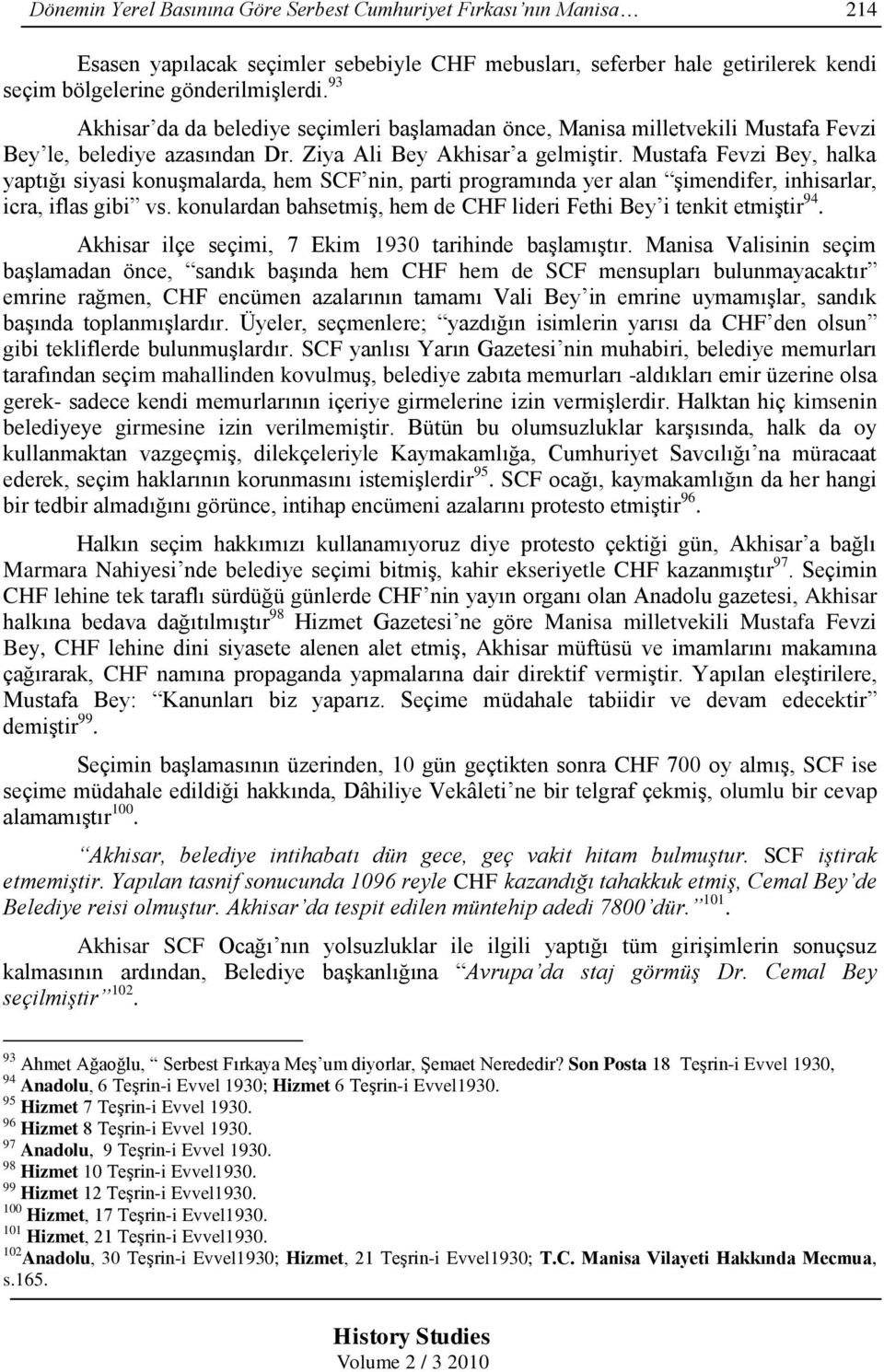 Mustafa Fevzi Bey, halka yaptığı siyasi konuģmalarda, hem SCF nin, parti programında yer alan Ģimendifer, inhisarlar, icra, iflas gibi vs.