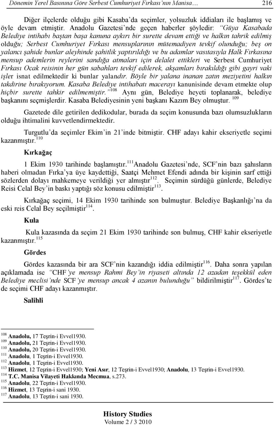 mensuplarının mütemadiyen tevkif olunduğu; beş on yalancı şahide bunlar aleyhinde şahitlik yaptırıldığı ve bu adamlar vasıtasıyla Halk Fırkasına mensup ademlerin reylerini sandığa atmaları için