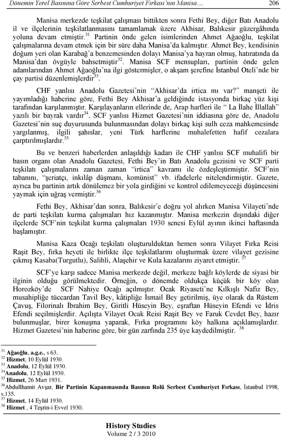 Ahmet Bey, kendisinin doğum yeri olan Karabağ a benzemesinden dolayı Manisa ya hayran olmuģ, hatıratında da Manisa dan övgüyle bahsetmiģtir 32.