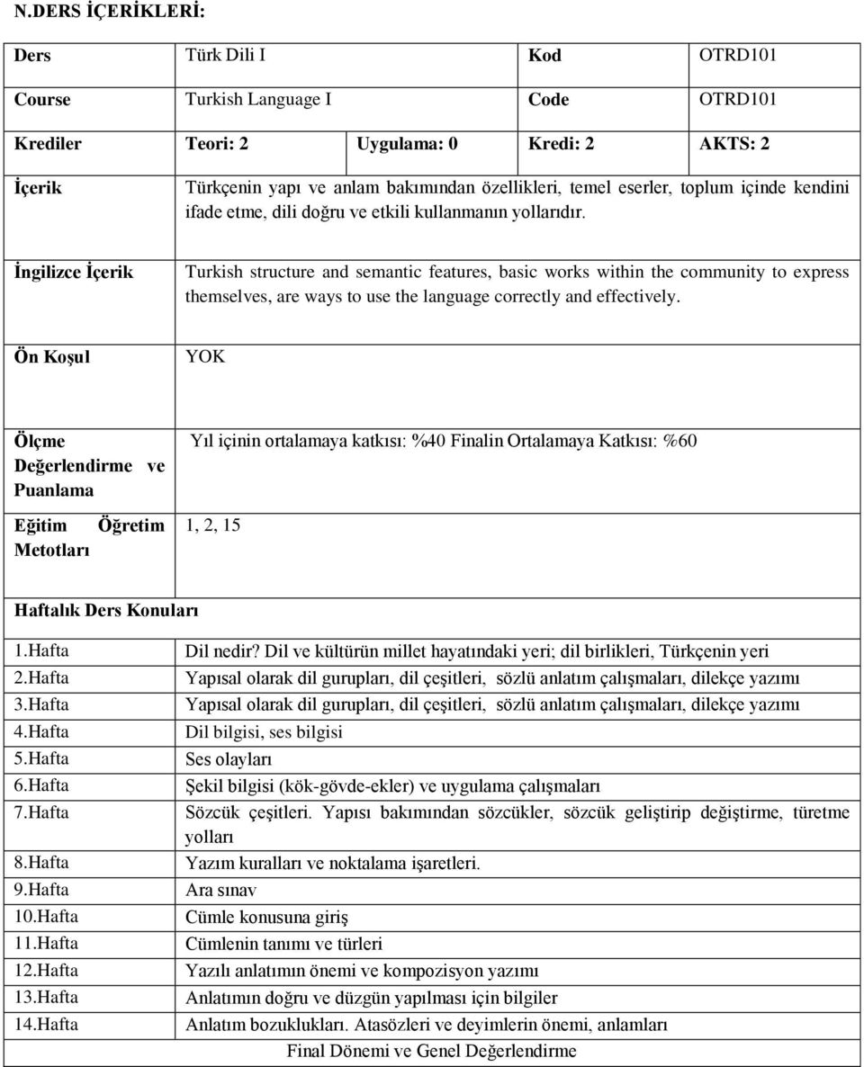 İngilizce İçerik Turkish structure and semantic features, basic works within the community to epress themselves, are ways to use the language correctly and effectively.