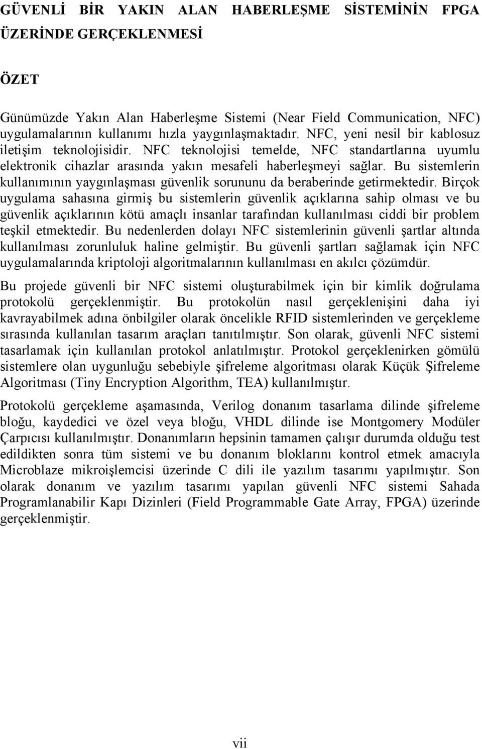 Bu sistemlerin kullanımının yaygınlaşması güvenlik sorununu da beraberinde getirmektedir.