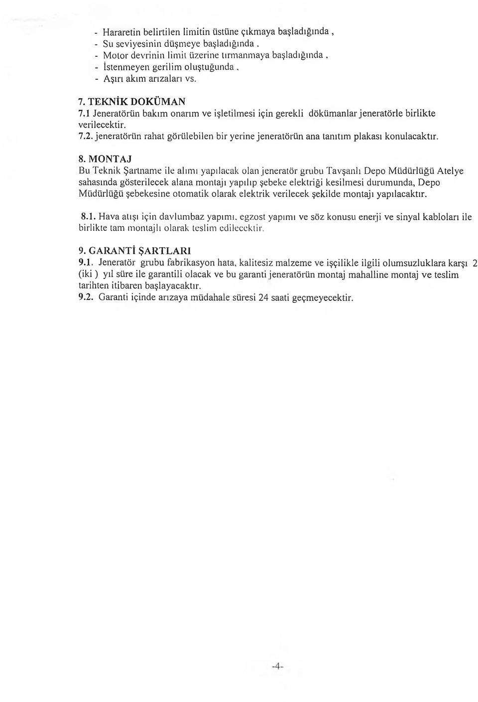 1 Jeneratörün bakım onarım ve işletilmesi için gerekli dokümanlar jeneratörle birlikte verilecektir. 7.2. jeneratörün rahat görülebilen bir yerine jeneratörün ana tanıtım plakası konulacaktır. 8.
