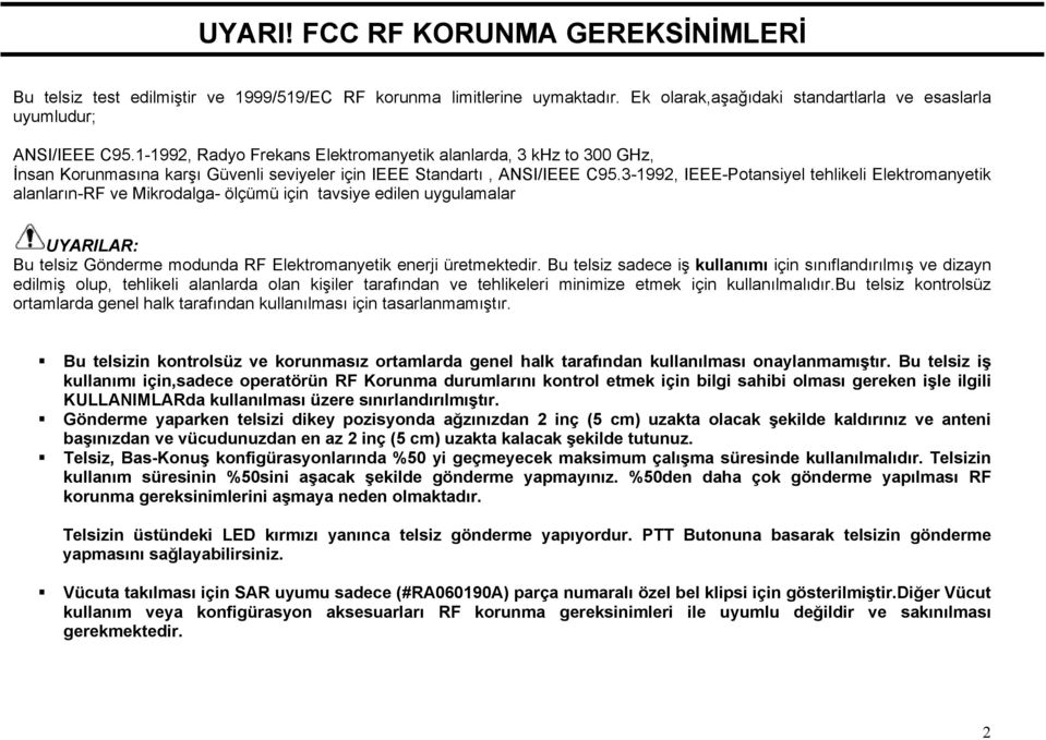 3-1992, IEEE-Potansiyel tehlikeli Elektromanyetik alanların-rf ve Mikrodalga- ölçümü için tavsiye edilen uygulamalar UYARILAR: Bu telsiz Gönderme modunda RF Elektromanyetik enerji üretmektedir.