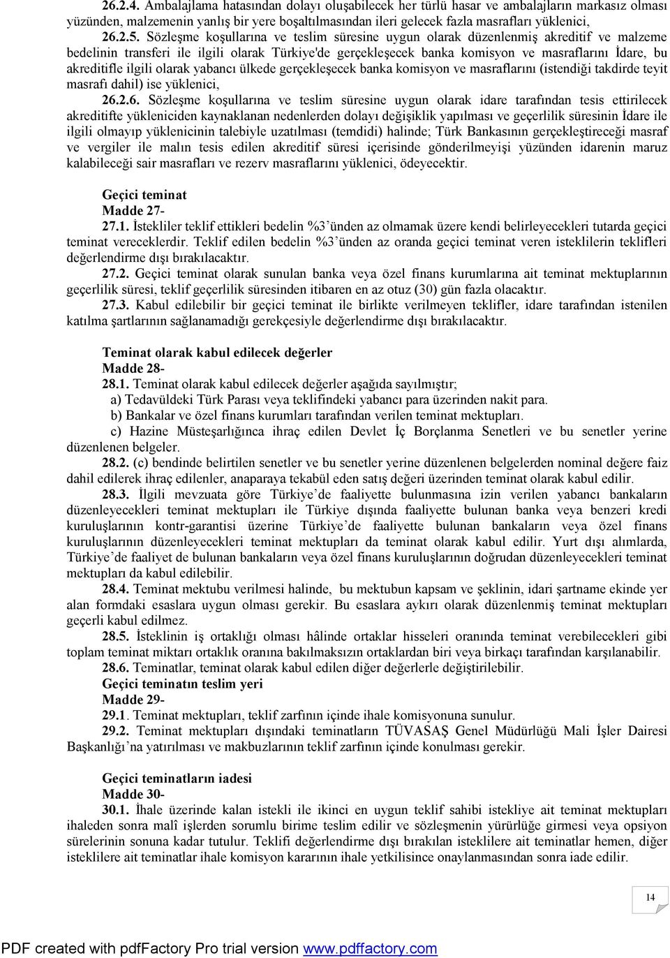 akreditifle ilgili olarak yabancı ülkede gerçekleşecek banka komisyon ve masraflarını (istendiği takdirde teyit masrafı dahil) ise yüklenici, 26.