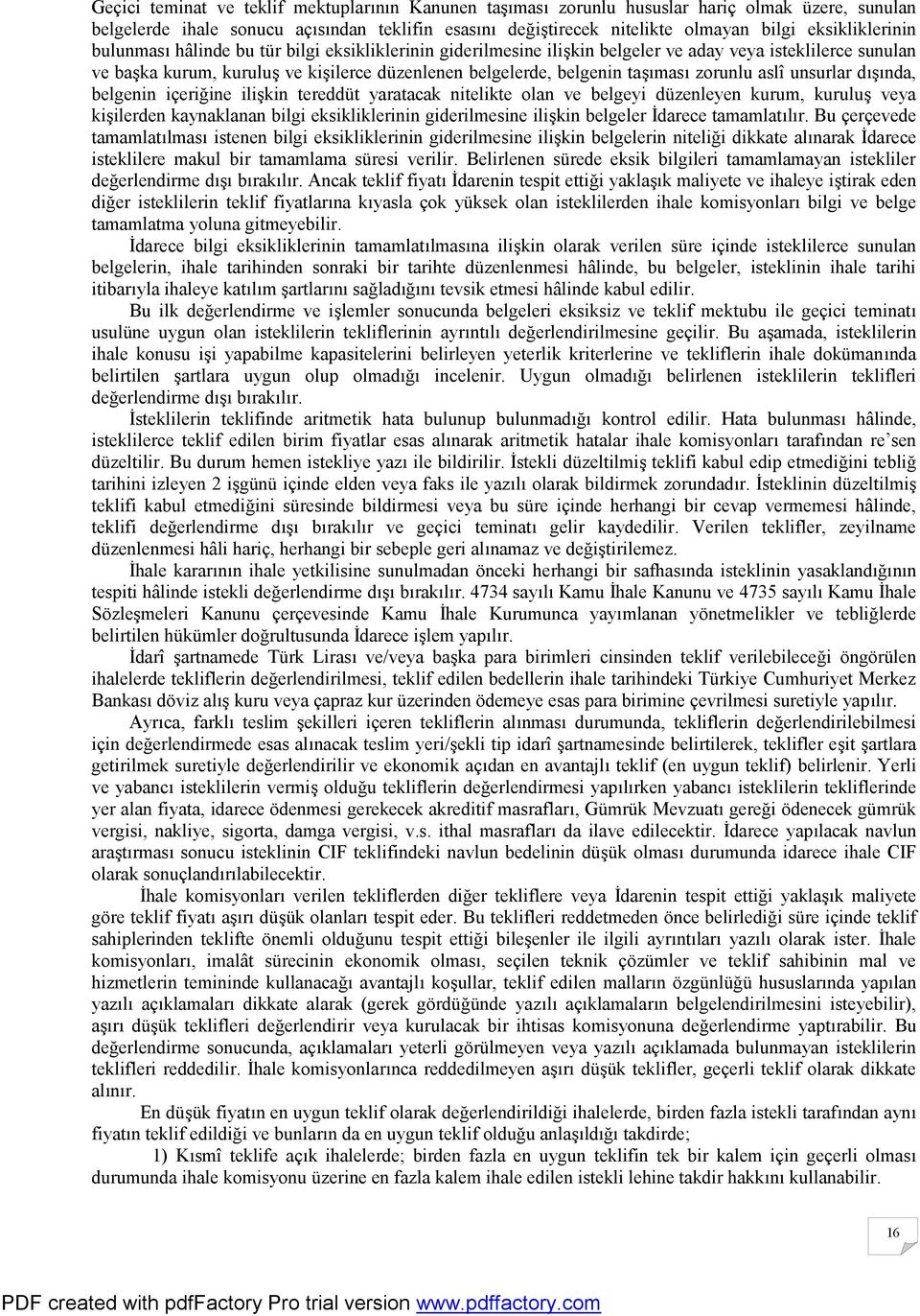 taşıması zorunlu aslî unsurlar dışında, belgenin içeriğine ilişkin tereddüt yaratacak nitelikte olan ve belgeyi düzenleyen kurum, kuruluş veya kişilerden kaynaklanan bilgi eksikliklerinin