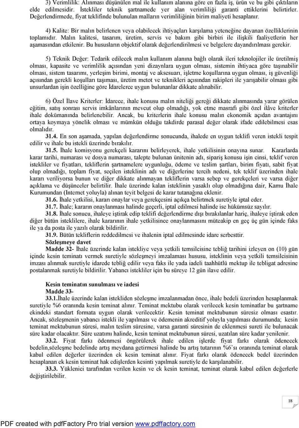 4) Kalite: Bir malın belirlenen veya olabilecek ihtiyaçları karşılama yeteneğine dayanan özelliklerinin toplamıdır.