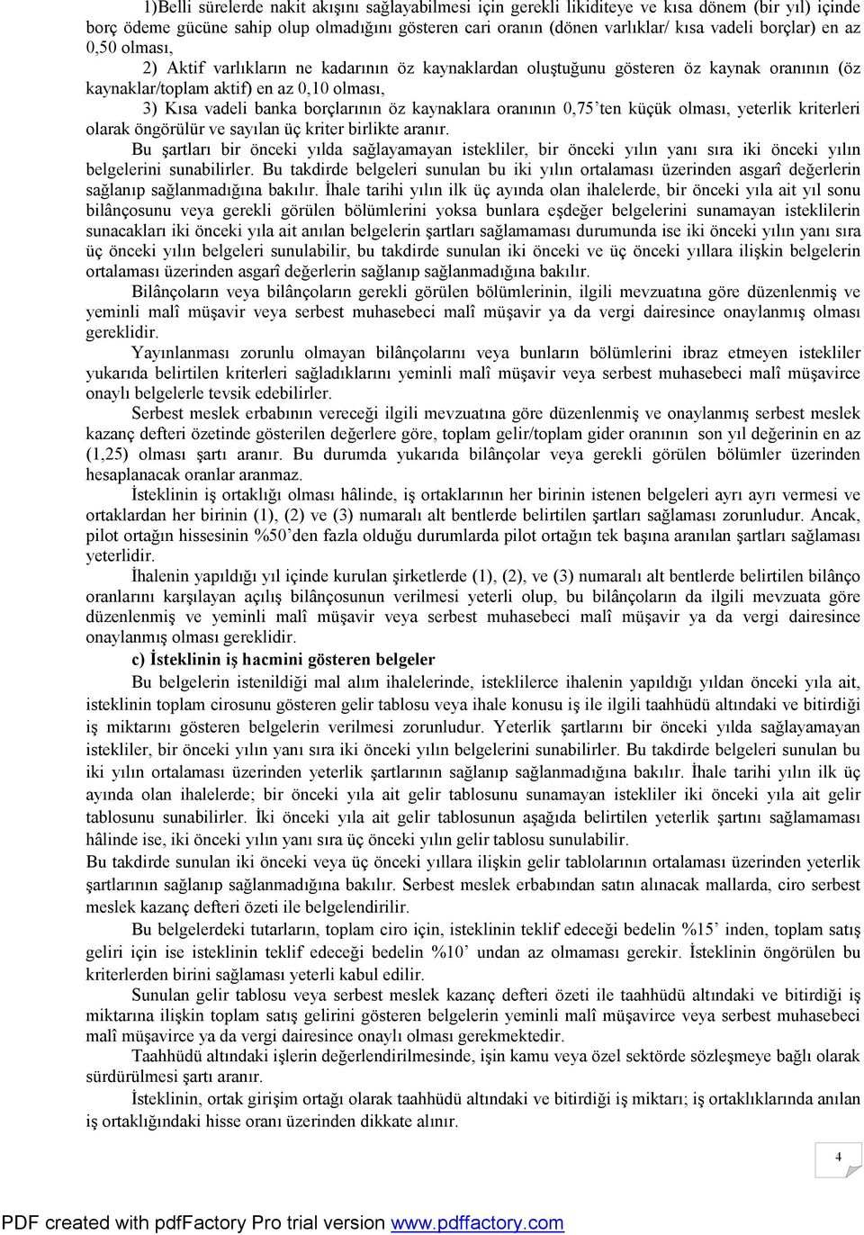 kaynaklara oranının 0,75 ten küçük olması, yeterlik kriterleri olarak öngörülür ve sayılan üç kriter birlikte aranır.