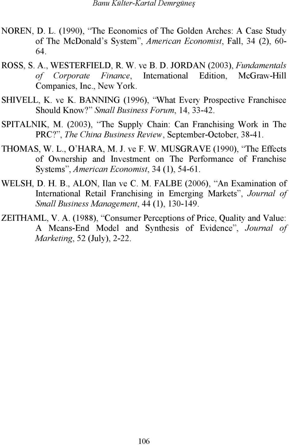 Small Business Forum, 14, 33-42. SPITALNIK, M. (2003), The Supply Chain: Can Franchising Wo