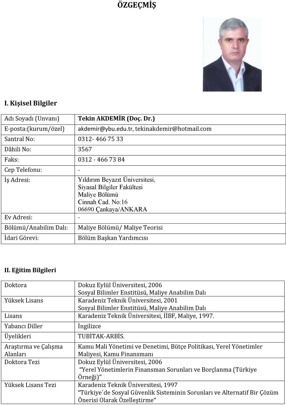 No:16 06690 Çankaya/ANKARA Ev Adresi: - Bölümü/Anabilim Dalı: İdari Görevi: Maliye Bölümü/ Maliye Teorisi Bölüm Başkan Yardımcısı II.