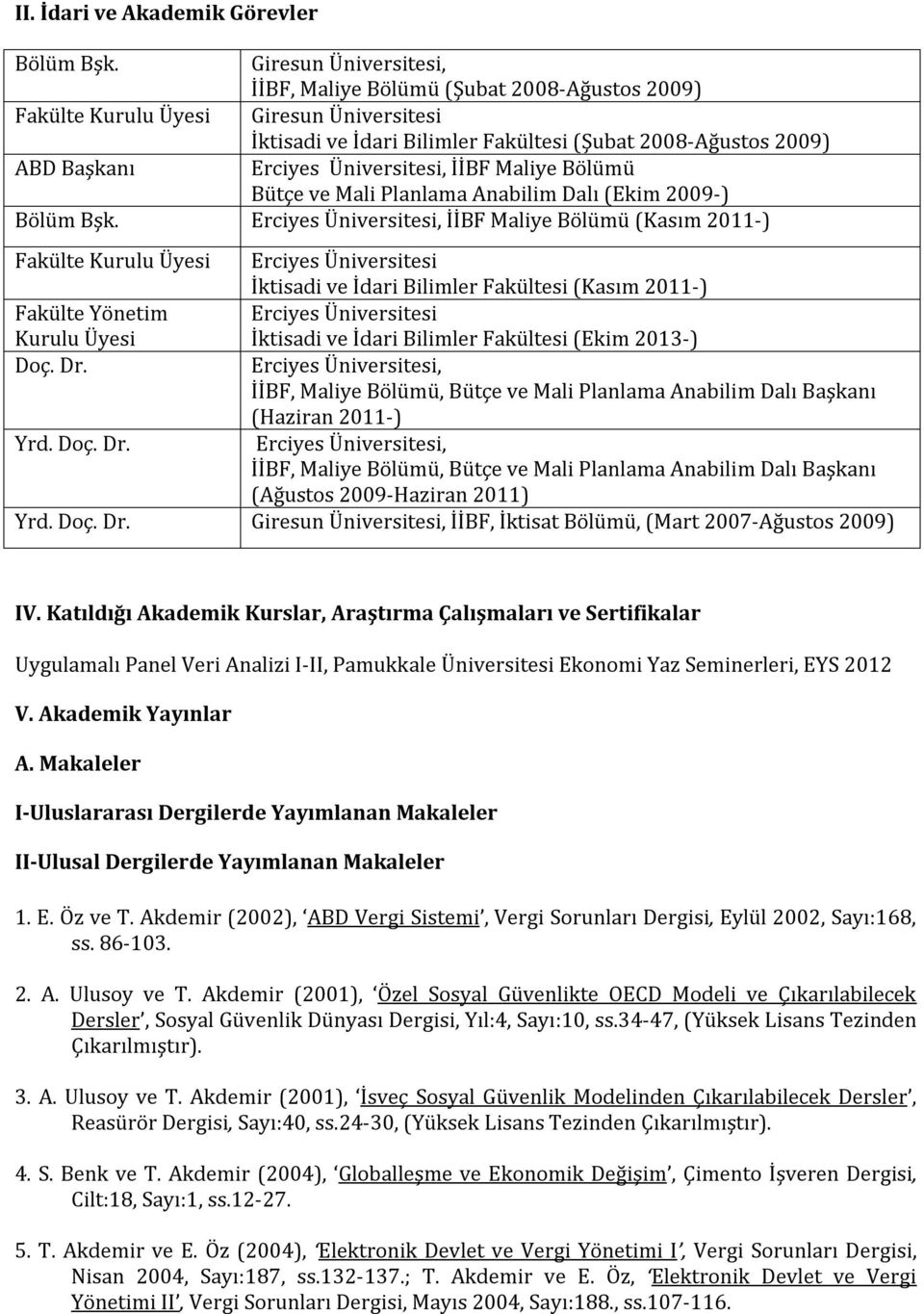 Üniversitesi, İİBF Maliye Bölümü Bütçe ve Mali Planlama Anabilim Dalı (Ekim 2009-) Bölüm Bşk.