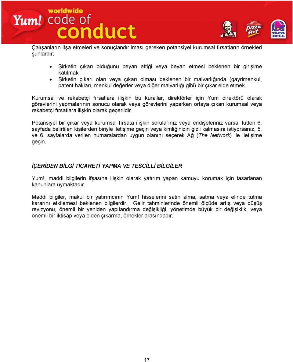 Kurumsal ve rekabetçi fırsatlara ilişkin bu kurallar, direktörler için Yum direktörü olarak görevlerini yapmalarının sonucu olarak veya görevlerini yaparken ortaya çıkan kurumsal veya rekabetçi