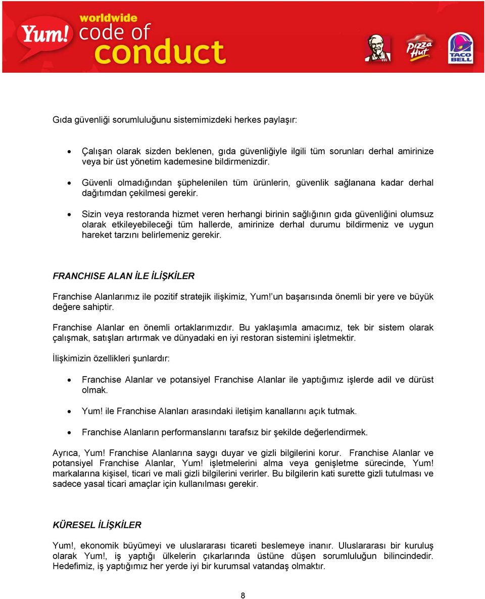 Sizin veya restoranda hizmet veren herhangi birinin sağlığının gıda güvenliğini olumsuz olarak etkileyebileceği tüm hallerde, amirinize derhal durumu bildirmeniz ve uygun hareket tarzını belirlemeniz