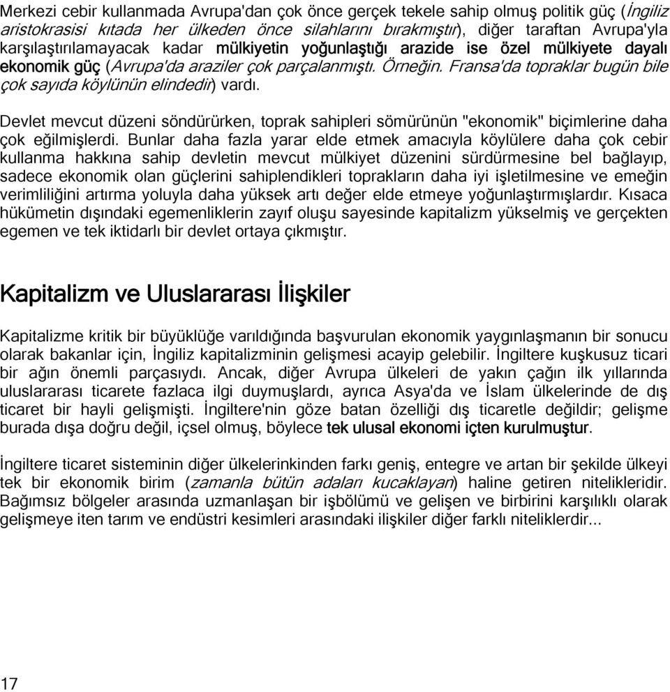 Fransa'da topraklar bugün bile çok sayıda köylünün elindedir) vardı. Devlet mevcut düzeni söndürürken, toprak sahipleri sömürünün "ekonomik" biçimlerine daha çok eğilmişlerdi.