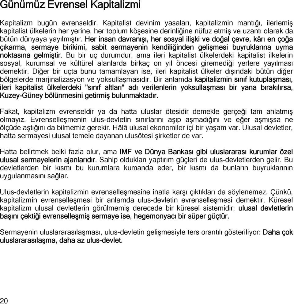 Her insan davranışı, her sosyal ilişki ve doğal çevre, kârı en çoğa çıkarma, sermaye birikimi, sabit sermayenin kendiliğinden gelişmesi buyruklarına uyma noktasına gelmiştir.