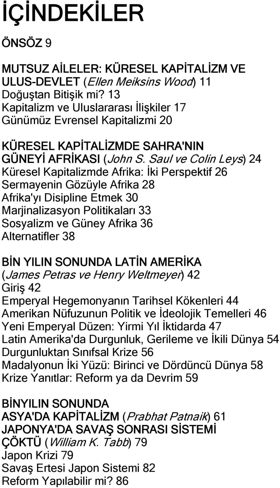 Saul ve Colin Leys) 24 Küresel Kapitalizmde Afrika: İki Perspektif 26 Sermayenin Gözüyle Afrika 28 Afrika'yı Disipline Etmek 30 Marjinalizasyon Politikaları 33 Sosyalizm ve Güney Afrika 36