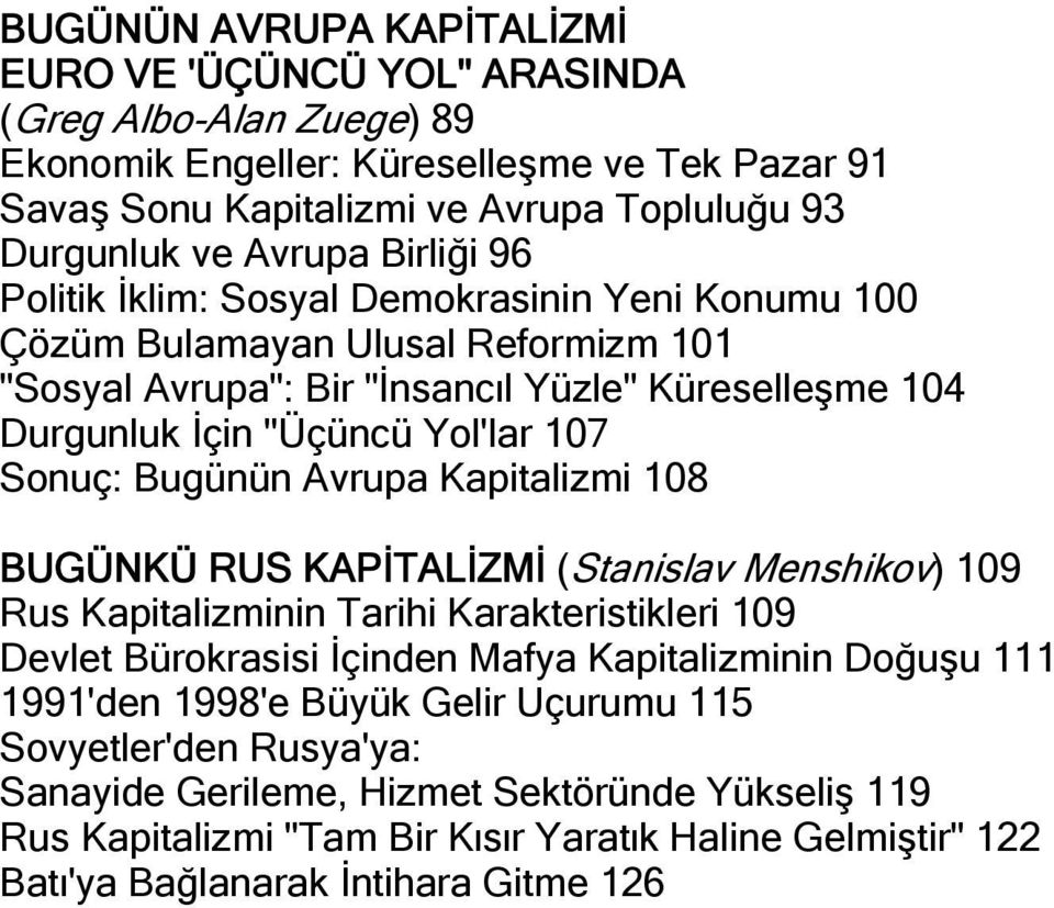 Bugünün Avrupa Kapitalizmi 108 BUGÜNKÜ RUS KAPİTALİZMİ (Stanislav Menshikov) 109 Rus Kapitalizminin Tarihi Karakteristikleri 109 Devlet Bürokrasisi İçinden Mafya Kapitalizminin Doğuşu 111 1991'den