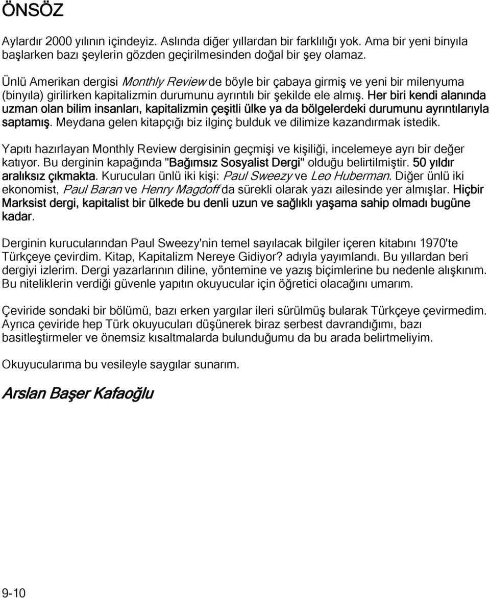 Her biri kendi alanında uzman olan bilim insanları, kapitalizmin çeşitli ülke ya da bölgelerdeki durumunu ayrıntılarıyla saptamış.