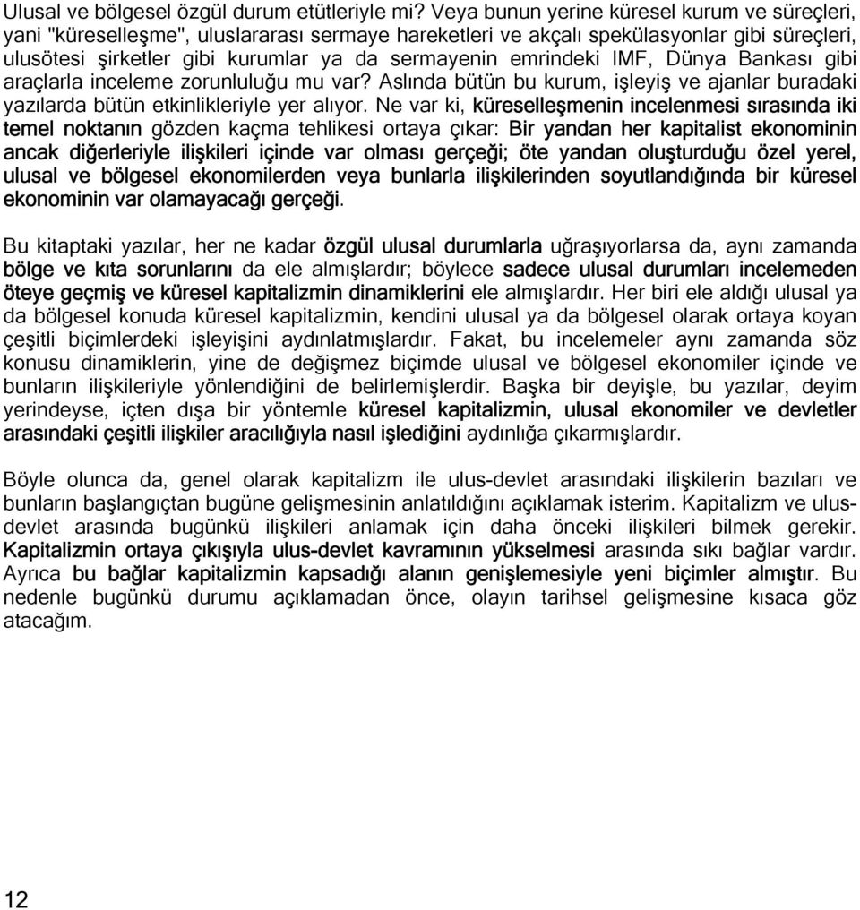 emrindeki IMF, Dünya Bankası gibi araçlarla inceleme zorunluluğu mu var? Aslında bütün bu kurum, işleyiş ve ajanlar buradaki yazılarda bütün etkinlikleriyle yer alıyor.