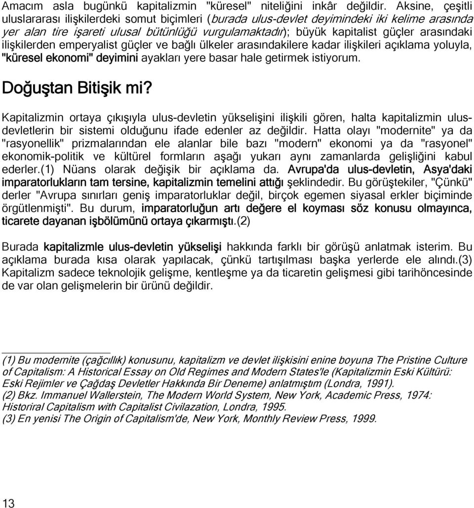 arasındaki ilişkilerden emperyalist güçler ve bağlı ülkeler arasındakilere kadar ilişkileri açıklama yoluyla, "küresel ekonomi" deyimini ayakları yere basar hale getirmek istiyorum.