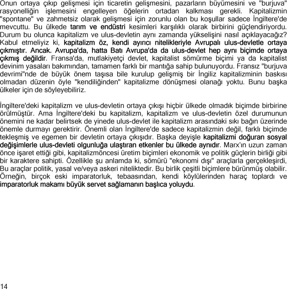 Durum bu olunca kapitalizm ve ulus-devletin aynı zamanda yükselişini nasıl açıklayacağız? Kabul etmeliyiz ki, kapitalizm öz, kendi ayırıcı nitelikleriyle Avrupalı ulus-devletle ortaya çıkmıştır.