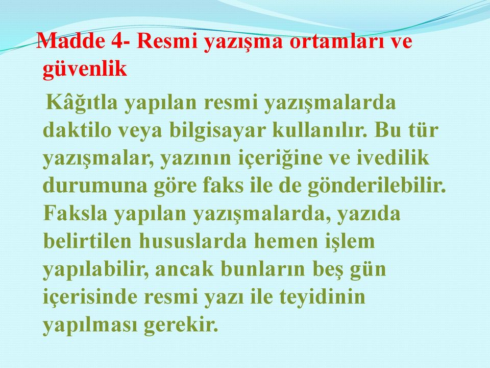 Bu tür yazışmalar, yazının içeriğine ve ivedilik durumuna göre faks ile de gönderilebilir.