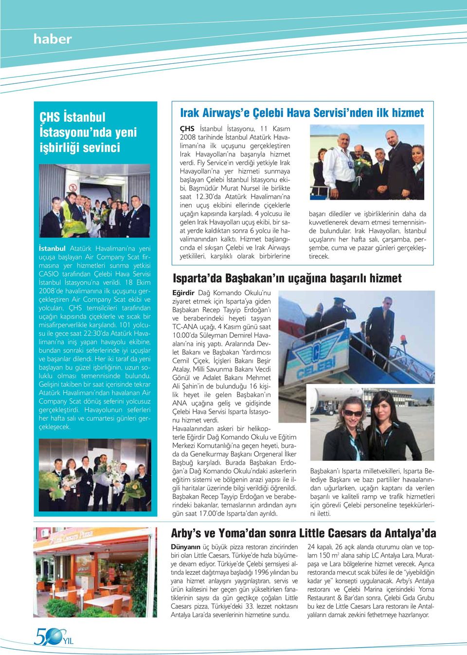 18 Ekim 2008 de havalimanına ilk uçuşunu gerçekleştiren Air Company Scat ekibi ve yolcuları, ÇHS temsilcileri tarafından uçağın kapısında çiçeklerle ve sıcak bir misafirperverlikle karşılandı.