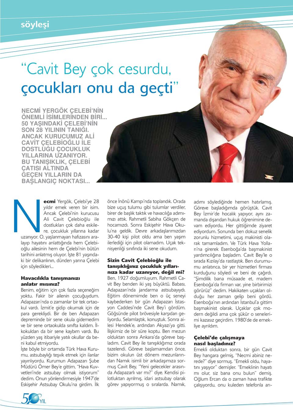 Oğlum Ercan da o zaman hava trafikte çalışıyordu, onu kuleden telefonla arısöyleşi Cavit Bey çok cesurdu, çocukları onu da geçti NECM YERGÖK ÇELEB N N ÖNEML S MLER NDEN B R.