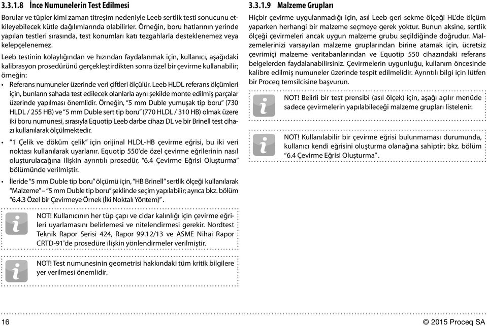 Leeb testinin kolaylığından ve hızından faydalanmak için, kullanıcı, aşağıdaki kalibrasyon prosedürünü gerçekleştirdikten sonra özel bir çevirme kullanabilir; örneğin: Referans numuneler üzerinde