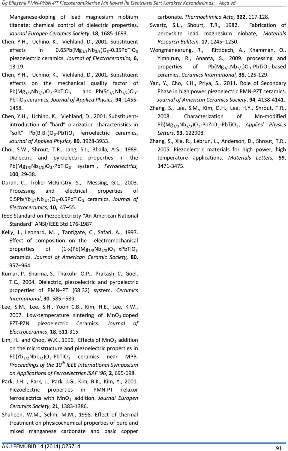 Substituent effects on the mechanical quality factor of Pb(Mg 1/3 Nb 2/3 )O 3 -PbTiO 3 and Pb(Sc 1/2 Nb 1/2 )O 3 - PbTiO 3 ceramics, Journal of Applied Physics, 94, 1455-1458. Chen, Y.H., Uchino, K.