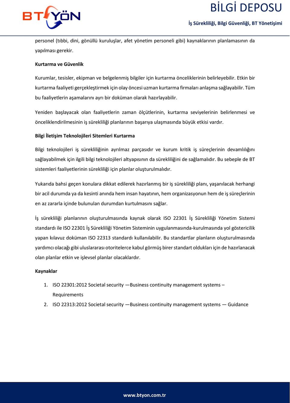 Etkin bir kurtarma faaliyeti gerçekleştirmek için olay öncesi uzman kurtarma firmaları anlaşma sağlayabilir. Tüm bu faaliyetlerin aşamalarını ayrı bir doküman olarak hazırlayabilir.