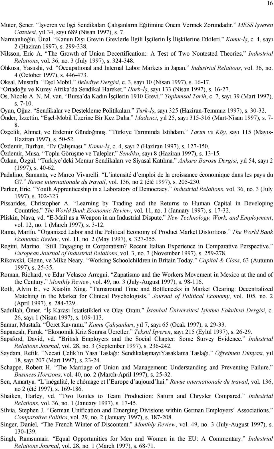 The Growth of Union Decertification:: A Test of Two Nontested Theories. Industrial Relations, vol. 36, no. 3 (July 1997), s. 324-348. Ohkusa, Yasushi, vd.