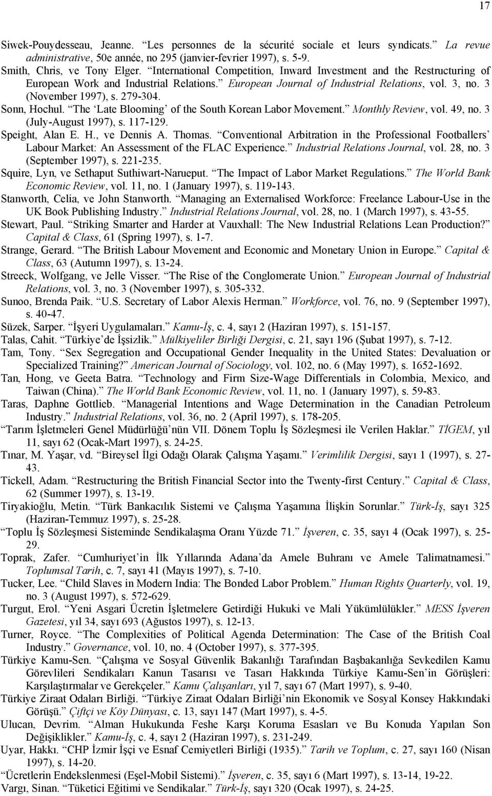 Sonn, Hochul. The Late Blooming of the South Korean Labor Movement. Monthly Review, vol. 49, no. 3 (July-August 1997), s. 117-129. Speight, Alan E. H., ve Dennis A. Thomas.