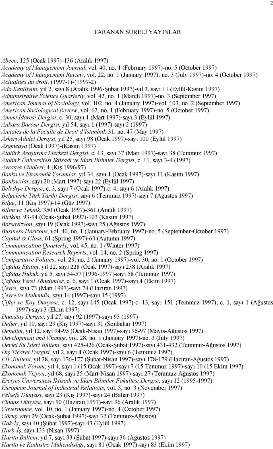 4 (October 1997) Actualités du droit, (1997-1)-(1997-2) Ada Kentliyim, yıl 2, sayı 8 (Aralık 1996-Şubat 1997)-yıl 3, sayı 11 (Eylül-Kasım 1997) Administrative Science Quarterly, vol. 42, no.