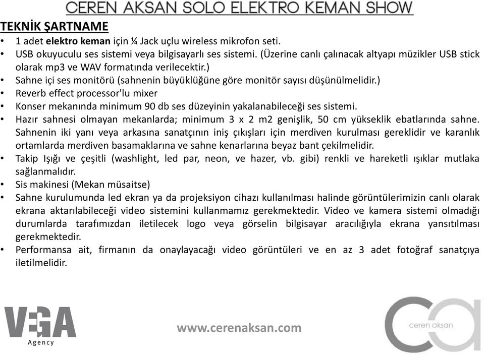 ) Reverb effect processor'lu mixer Konser mekanında minimum 90 db ses düzeyinin yakalanabileceği ses sistemi.