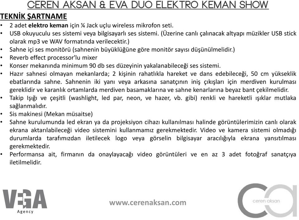 ) Reverb effect processor'lu mixer Konser mekanında minimum 90 db ses düzeyinin yakalanabileceği ses sistemi.