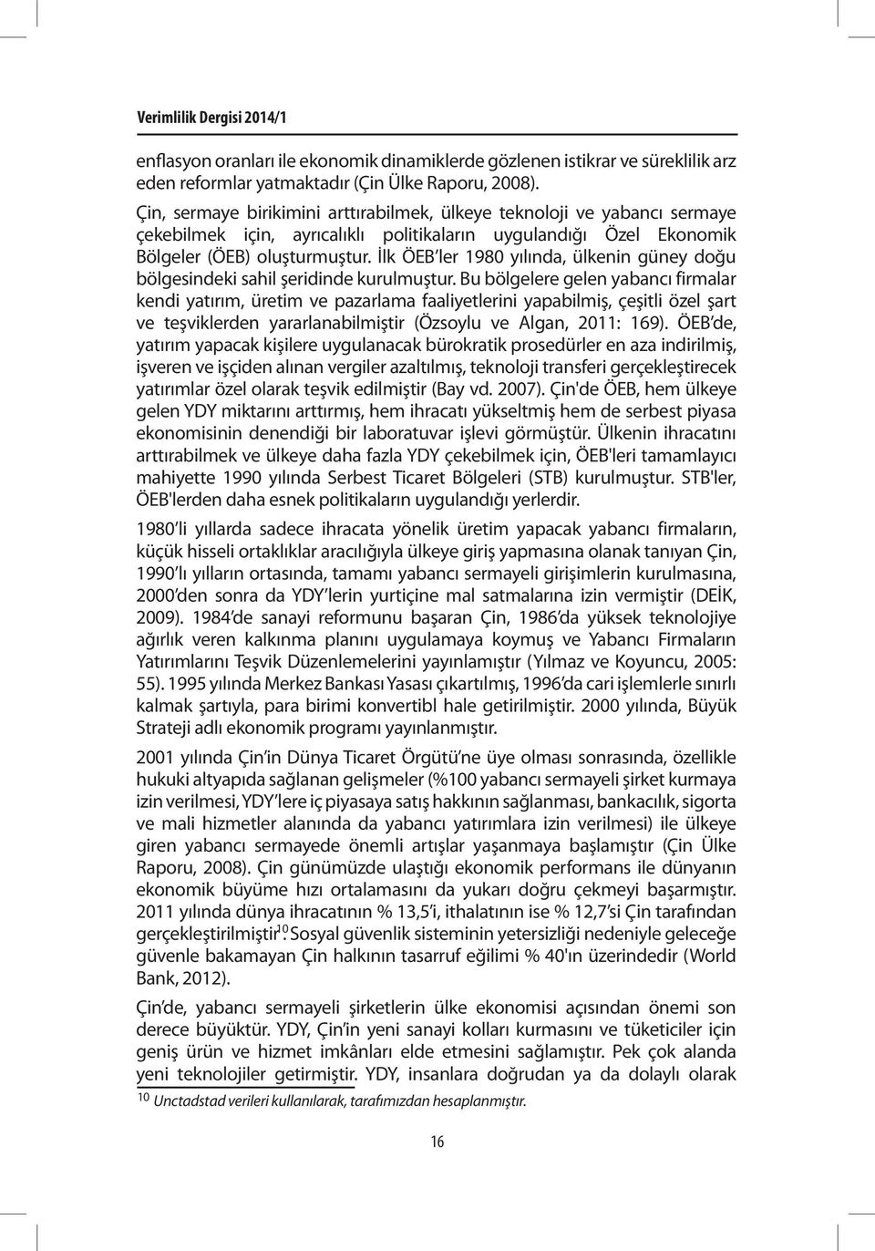 İlk ÖEB ler 1980 yılında, ülkenin güney doğu bölgesindeki sahil şeridinde kurulmuştur.